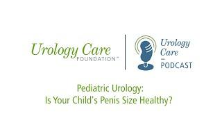 Pediatric Urology Is Your Child’s Penis Size Healthy? - Urology Care Podcast