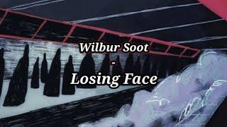 Wilbur Soot - Losing Face  lyrics