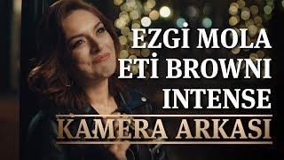 Ezgi Mola Browni Intense Reklamı - Kamera Arkası