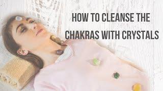 How to cleanse & balance the Chakras in a Crystal Healing Session  Chakra cleansing with Crystals