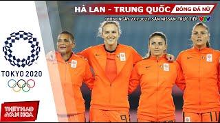 SOI KÈO NHÀ CÁI Hà Lan - Trung Quốc. VTV6 VTV5 trực tiếp bóng đá nữ Olympic 2021 18h30 ngày 277