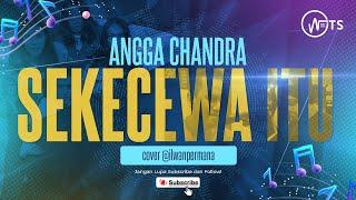 ANGGA CHANDRA - SEKECEWA ITU - Cover by @ilwanpermana
