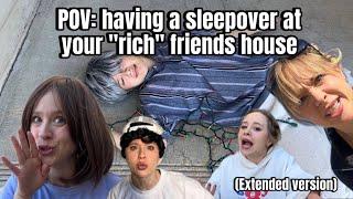 POV having a sleepover at your “rich” friends house extended version