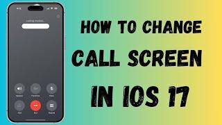 How to Change Call Screen on iOS 17