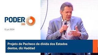 Projeto de Pacheco de dívida dos Estados destoa diz Haddad