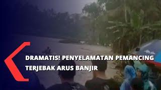 Dramatis Penyelamatan Pemancing Terjebak Arus Banjir