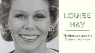 Louise Hay Meditazione guidata - Guarisci il tuo corpo