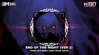 END OF THE NIGHT VER 2 - TRỌNG FILO REMIX  NHẠC EDM REMIX HOÀI NIỆM HOT TIK TOK 2024