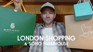 Luxury Shopping in London Goyard Tiffanys and Louboutin  Plus my Soho Farmhouse Experience