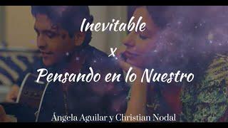 Inevitable X Pensando en lo Nuestro - Ángela Aguilar y Christian Nodal Letra