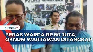 Peras Ketua RT Hingga Rp 50 Juta Dua Oknum Wartawan Ditangkap Polisi