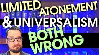 Limited Atonement Universalism and why I disagree with both.