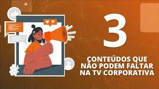 3 tipos de CONTEÚDO que NÃO PODEM FALTAR na sua TV CORPORATIVA