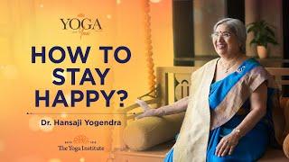 Yoga & You How to stay happy? Dr. Hansaji Yogendra