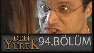 Deli Yürek 94.Bölüm Tek Part İzle HD