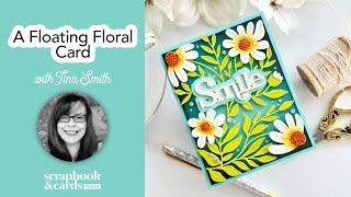 A Floating Floral Card with Tina Smith