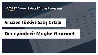 Amazon Türkiye Satış Ortağı Deneyimleri Mughe Gourmet