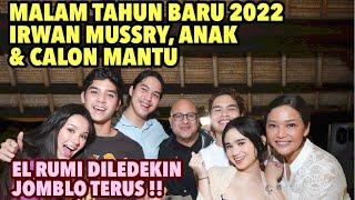 PERAYAAN TAHUN BARU 2022 KELUARGA ALELDUL IRWAN MUSSRY & CALON MANTU.EL TETEP JOMBLO AJAREUPLOAD