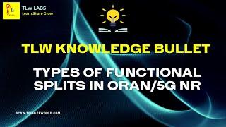 5G_ORAN FACT_Types of Functional Splits in ORAN5G NR_012  TLW knowledge bullet 