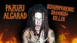 Pazuzu Algarad    The Schizophrenic Satanic Killer