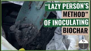 The lazy persons method of inoculating biochar