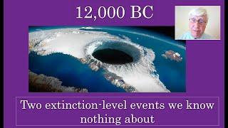 12000 BC Two extinction level events we know nothing about