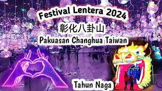 彰化八卦山 Festival Lentera 2024 Pakuasan CHanghua Taiwan  Tahun Naga Liburan Imlek 2024 #travelvlog