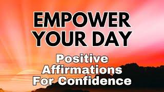 POSITIVE CONFIDENCE AFFIRMATIONS   Empower Your Morning  For Love Success Happiness read once