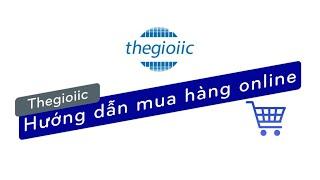 #139 Hướng Dẫn Đặt Hàng Online Trên thegioiic.com