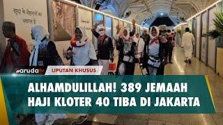 Alhamdulillah Sebanyak 389 Jemaah Haji Kloter 40 Sudah Tiba di Tanah Air