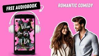 When You Say I Do  Mistaken Identity  Billionaire Romance  Full Audiobook Free