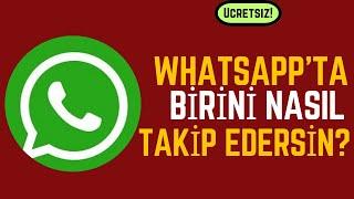 GİZLİCE WHATSAPPTA BİRİ NASIL TAKİP EDİLİR? Whatsapp Çevrimiçi Takip