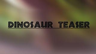 Dinosaur Teaser