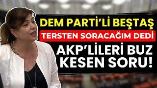 DEM Partili Beştaş tersten soracağım dedi AKPlileri Buz Kesen Soru