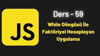 JavaScript Ders 59 While Döngüsü İle Faktöriyel Hesaplayan Uygulama