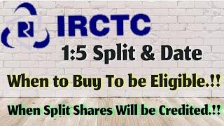 IRCTC Split 15 Ratio  When to Buy Shares to be Eligible and When Split Shares will be credited.