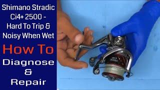 Shimano Stradic Ci4 2500 - Hard To Trip And Noisy When Wet - Diagnosis & Repair Fishing Reel Repair