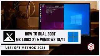 How to Dual Boot MX Linux 21 and Windows 1011 UEFI GPT Method 2021