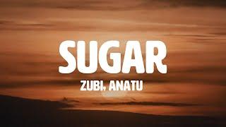 Zubi -  Sugar feat. Anatu Lyrics