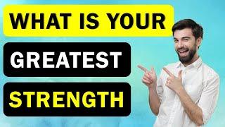 What Is Your Greatest Strength - A Good Answer To This Interview Question