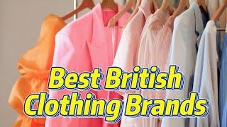 10 Best British Clothing Brands UK Fashion Staples