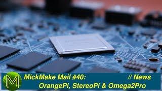 #254 MickMake Mail #40 Orange Pi StereoPi Omega2 Pro & microUPS  News