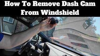 how to remove a dash camera off the windshield