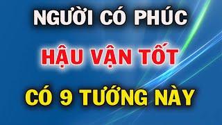 Người Có Phúc Lớn Hậu Vận Tốt Đẹp Thường Có 9 Nét Tướng Này