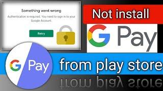 Google pay not downloading from play store  something went wrong  Google pay not installing