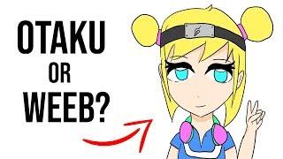 Whats the difference between Otaku and Weeb?