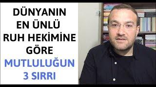 Dünyanın En Ünlü Ruh Hekimine Göre Mutluluğun ve İyi Yaşamın 3 Sırrı