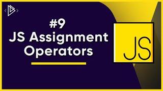 #9 JavaScript Assignment Operators  JavaScript Full Tutorial