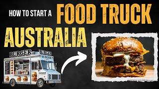 How to Start a Food Truck in Australia  STEP BY STEP TUTORIAL