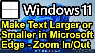 ️ Windows 11 - Make Text Larger or Smaller in Microsoft Edge Browser - Zoom In and Out in Edge